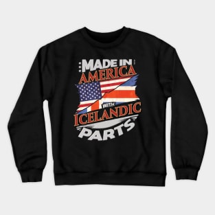 Made In America With Icelandic Parts - Gift for Icelandic From Iceland Crewneck Sweatshirt